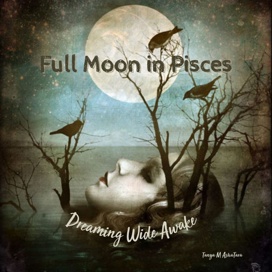 Full Moon in Pisces - Dreaming Wide Awake