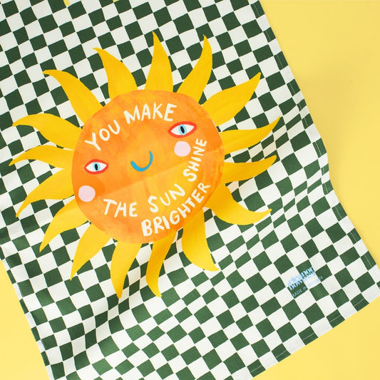 Make The Sunshine Brighter Tea Towel