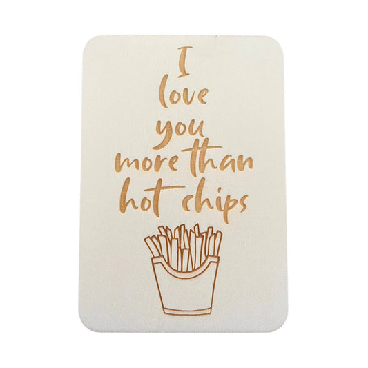 I Love You More Than Hot Chips - Keepsake Card and Stand