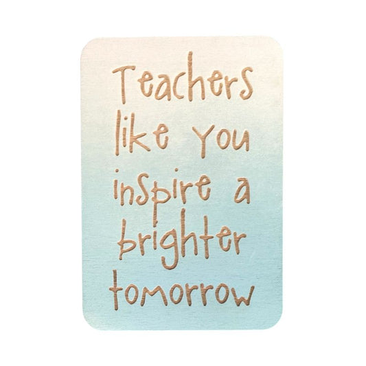 Teachers Like You Inspire A Brighter Tomorrow - Keepsake Card and Stand